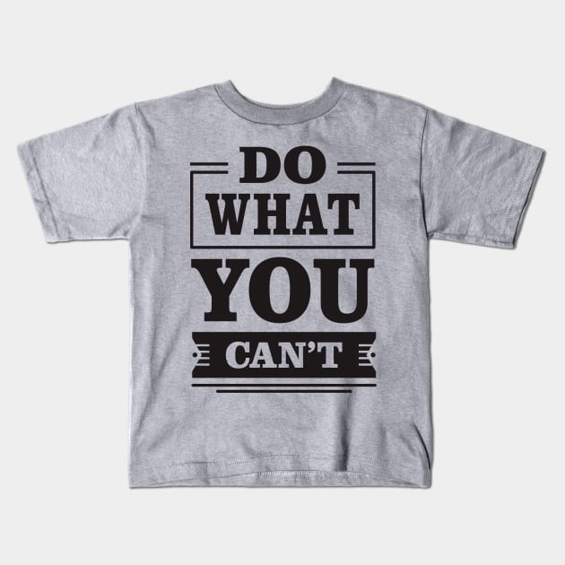 do what you can't Kids T-Shirt by TheAwesomeShop